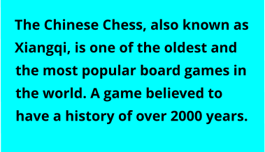 The Chinese Chess, also known as Xiangqi, is one of the oldest and the most popular board games in the world. A game believed to have a history of over 2000 years.